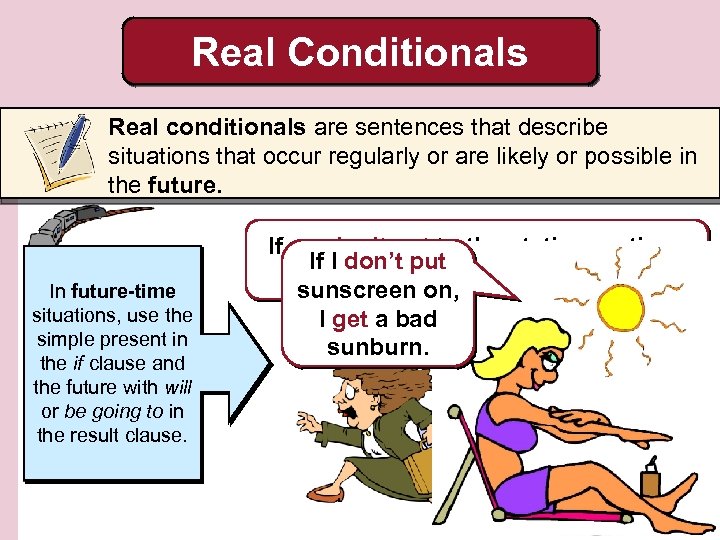 Real Conditionals Real conditionals are sentences that describe situations that occur regularly or are