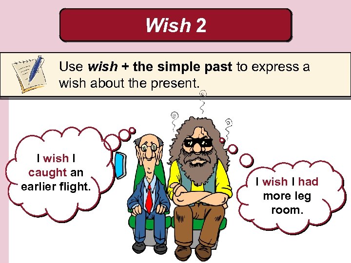 Wish 2 Use wish + the simple past to express a wish about the