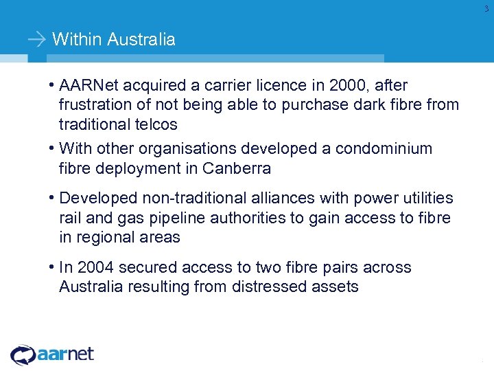 3 Within Australia • AARNet acquired a carrier licence in 2000, after frustration of