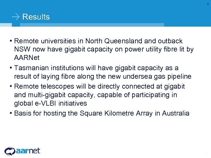 6 Results • Remote universities in North Queensland outback NSW now have gigabit capacity