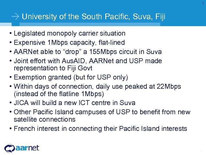 7 University of the South Pacific, Suva, Fiji • Legislated monopoly carrier situation •