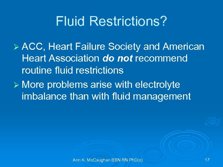 Fluid Restrictions? Ø ACC, Heart Failure Society and American Heart Association do not recommend