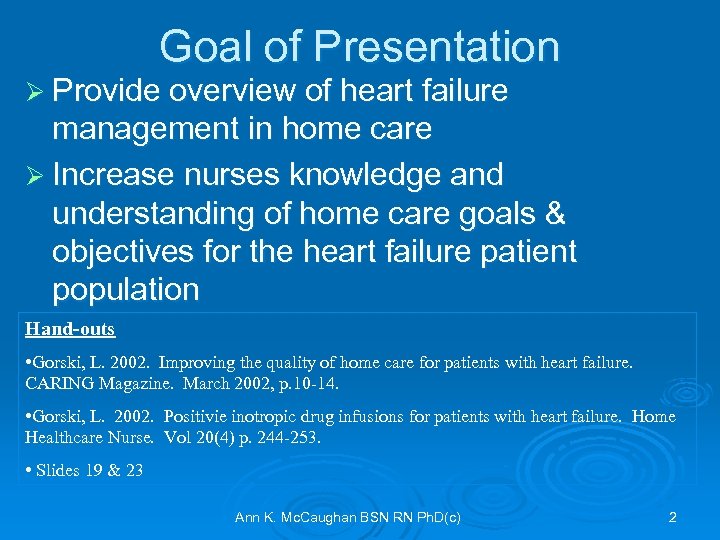 Goal of Presentation Ø Provide overview of heart failure management in home care Ø