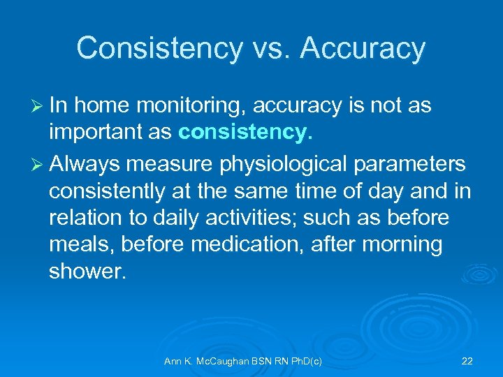 Consistency vs. Accuracy Ø In home monitoring, accuracy is not as important as consistency.