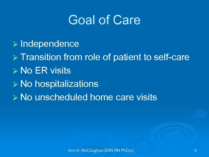 Goal of Care Ø Independence Ø Transition from role of patient to self-care Ø