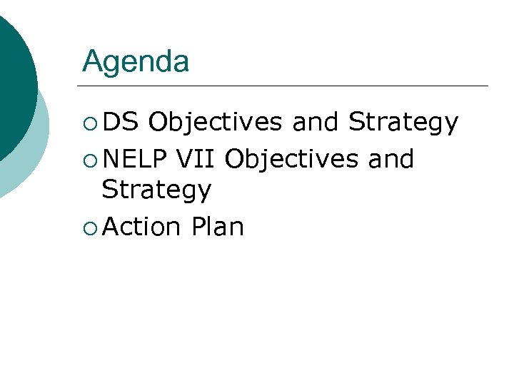 Agenda ¡ DS Objectives and Strategy ¡ NELP VII Objectives and Strategy ¡ Action