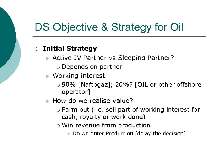 DS Objective & Strategy for Oil ¡ Initial Strategy l Active JV Partner vs