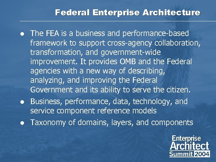Federal Enterprise Architecture l l l The FEA is a business and performance-based framework