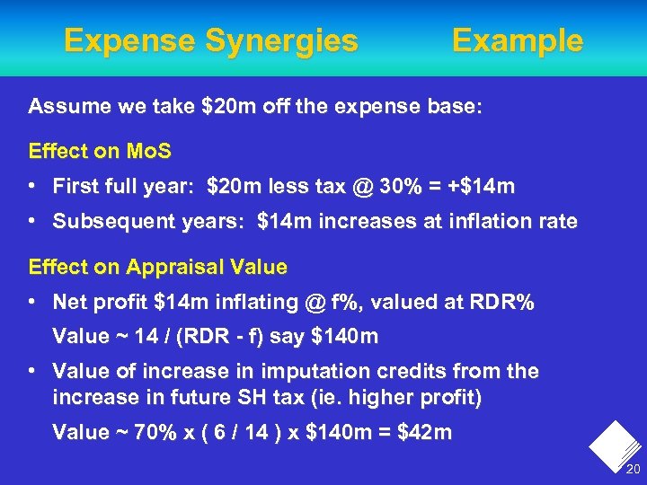 Expense Synergies Example Assume we take $20 m off the expense base: Effect on