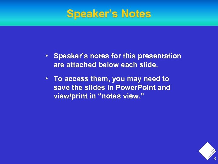 Speaker’s Notes • Speaker’s notes for this presentation are attached below each slide. •