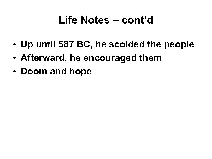 Life Notes – cont’d • Up until 587 BC, he scolded the people •