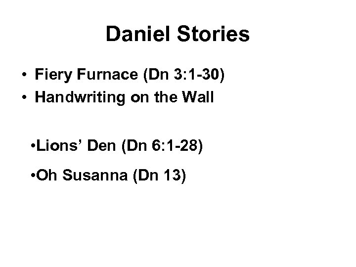 Daniel Stories • Fiery Furnace (Dn 3: 1 -30) • Handwriting on the Wall