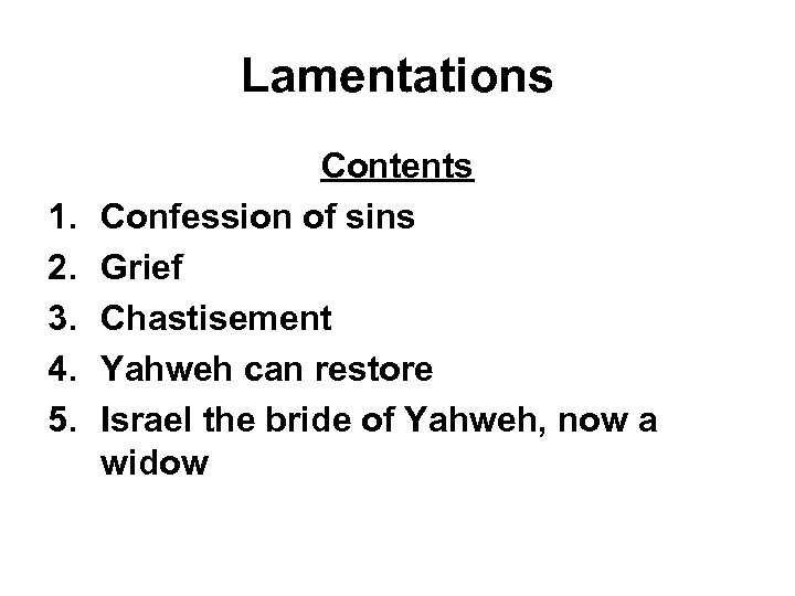 Lamentations 1. 2. 3. 4. 5. Contents Confession of sins Grief Chastisement Yahweh can