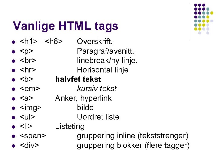 Vanlige HTML tags l l l <h 1> - <h 6> Overskrift. <p> Paragraf/avsnitt.