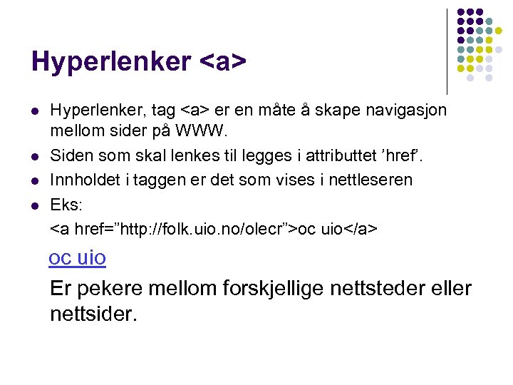 Hyperlenker <a> l l Hyperlenker, tag <a> er en måte å skape navigasjon mellom