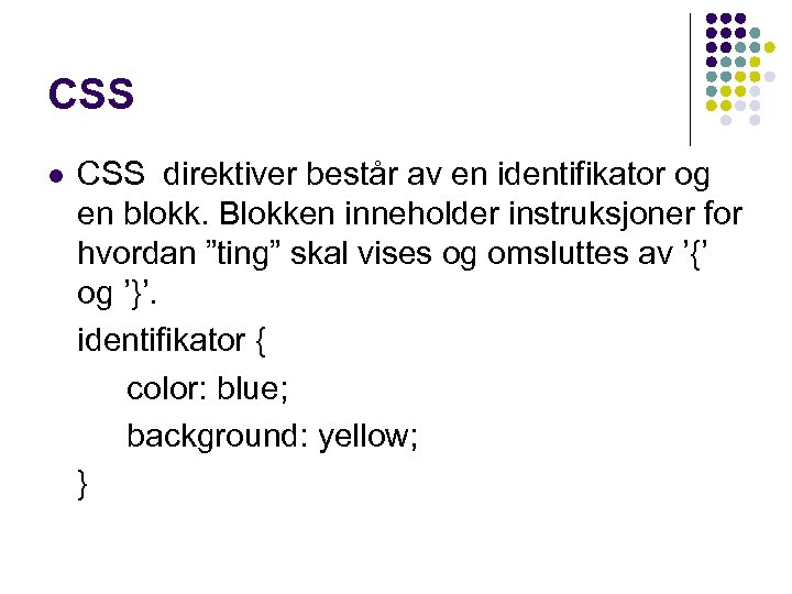 CSS l CSS direktiver består av en identifikator og en blokk. Blokken inneholder instruksjoner