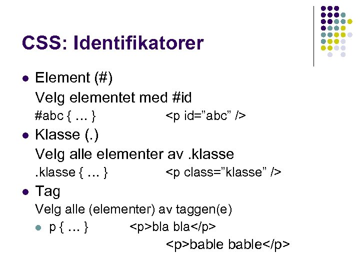 CSS: Identifikatorer l Element (#) Velg elementet med #id #abc { … } l