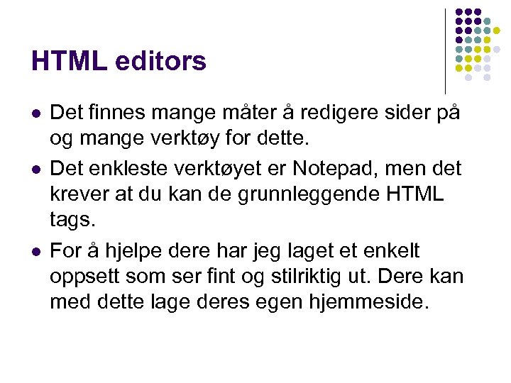 HTML editors l l l Det finnes mange måter å redigere sider på og