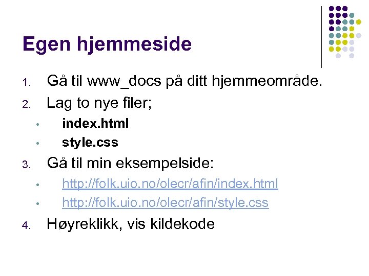 Egen hjemmeside Gå til www_docs på ditt hjemmeområde. Lag to nye filer; 1. 2.