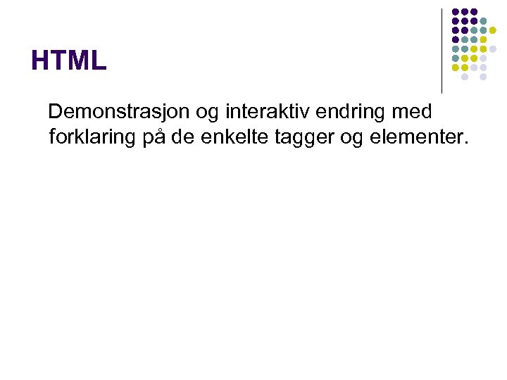 HTML Demonstrasjon og interaktiv endring med forklaring på de enkelte tagger og elementer. 