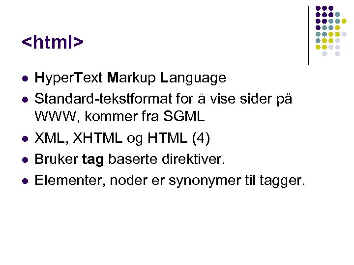 <html> l l l Hyper. Text Markup Language Standard-tekstformat for å vise sider på