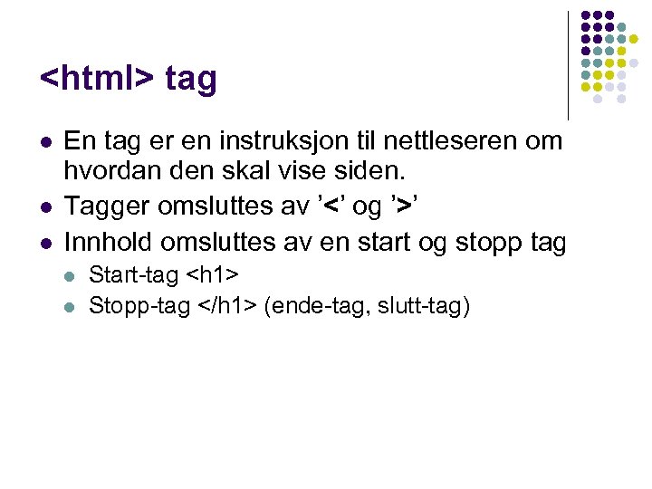 <html> tag l l l En tag er en instruksjon til nettleseren om hvordan