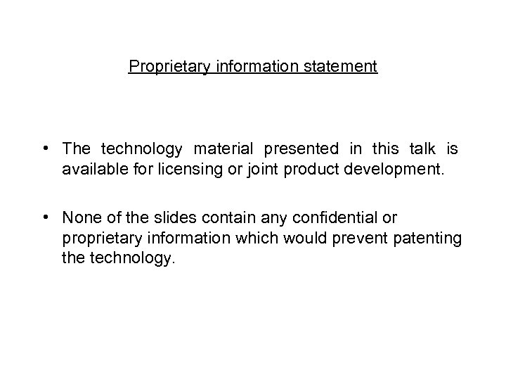 Proprietary information statement • The technology material presented in this talk is available for