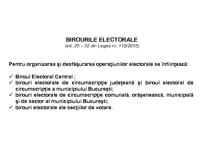 BIROURILE ELECTORALE (art. 25 – 32 din Legea nr. 115/2015) Pentru organizarea şi desfăşurarea