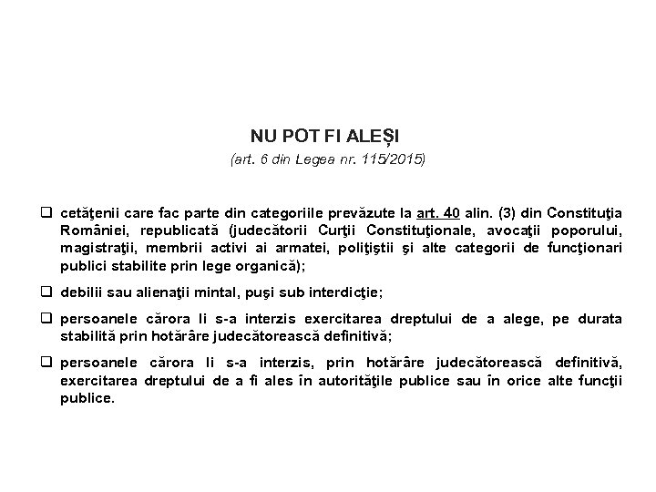 NU POT FI ALEȘI (art. 6 din Legea nr. 115/2015) q cetăţenii care fac