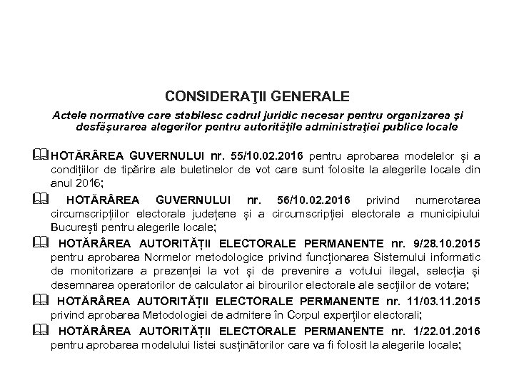 CONSIDERAŢII GENERALE Actele normative care stabilesc cadrul juridic necesar pentru organizarea şi desfăşurarea alegerilor