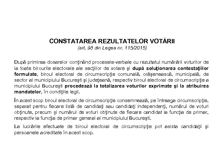 CONSTATAREA REZULTATELOR VOTĂRII (art. 98 din Legea nr. 115/2015) După primirea dosarelor conţinând procesele-verbale