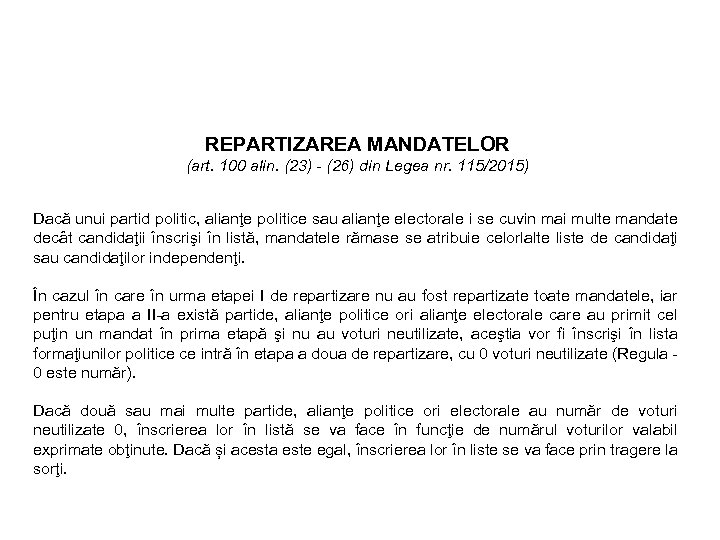 REPARTIZAREA MANDATELOR (art. 100 alin. (23) - (26) din Legea nr. 115/2015) Dacă unui