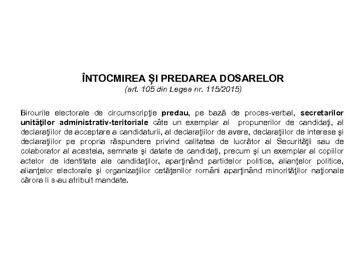 ÎNTOCMIREA ȘI PREDAREA DOSARELOR (art. 105 din Legea nr. 115/2015) Birourile electorale de circumscripţie