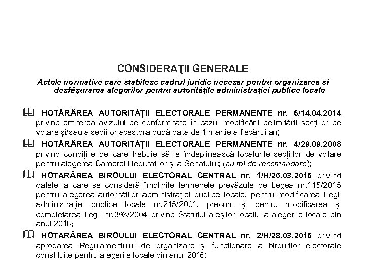 CONSIDERAŢII GENERALE Actele normative care stabilesc cadrul juridic necesar pentru organizarea şi desfăşurarea alegerilor