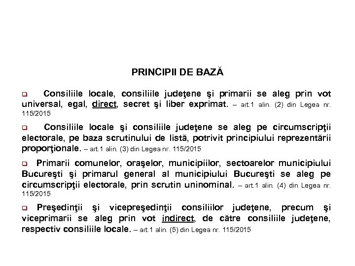 PRINCIPII DE BAZĂ Consiliile locale, consiliile judeţene şi primarii se aleg prin vot universal,