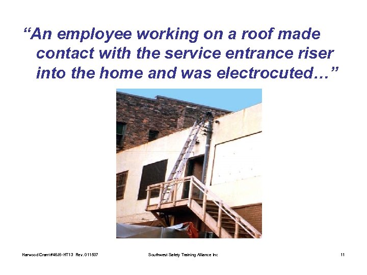 “An employee working on a roof made contact with the service entrance riser into