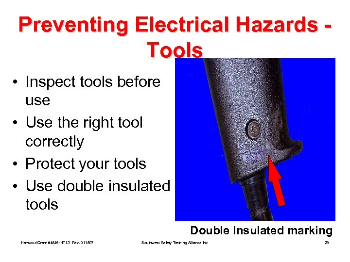 Preventing Electrical Hazards Tools • Inspect tools before use • Use the right tool