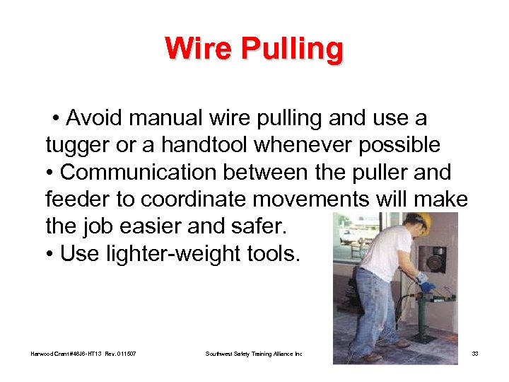 Wire Pulling • Avoid manual wire pulling and use a tugger or a handtool