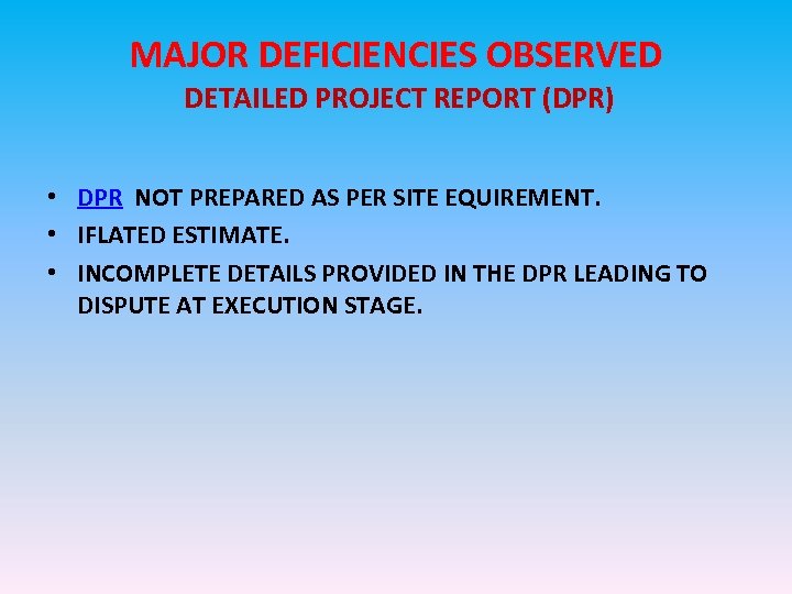 MAJOR DEFICIENCIES OBSERVED DETAILED PROJECT REPORT (DPR) • DPR NOT PREPARED AS PER SITE