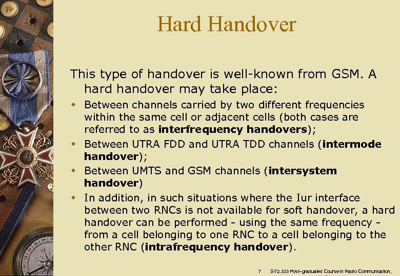 Hard Handover This type of handover is well-known from GSM. A hard handover may