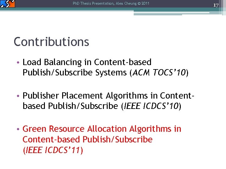 Ph. D Thesis Presentation, Alex Cheung © 2011 Contributions • Load Balancing in Content-based