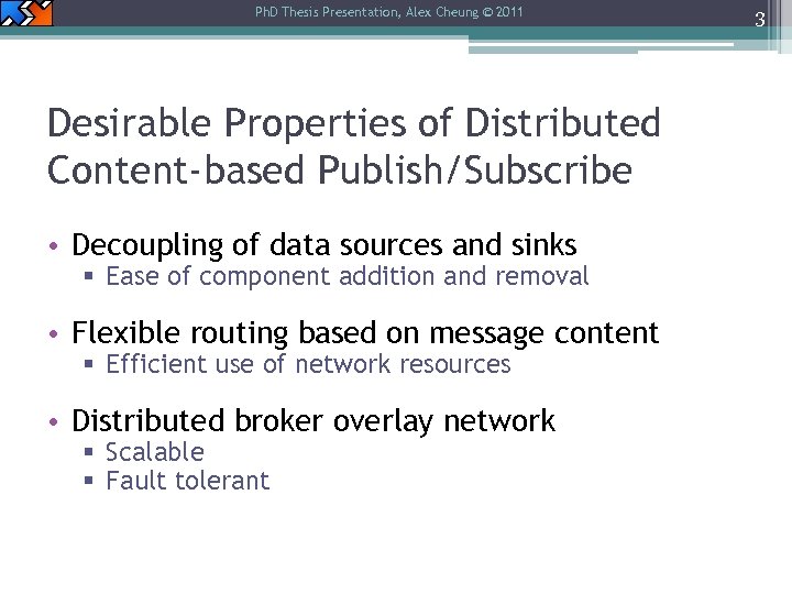 Ph. D Thesis Presentation, Alex Cheung © 2011 Desirable Properties of Distributed Content-based Publish/Subscribe