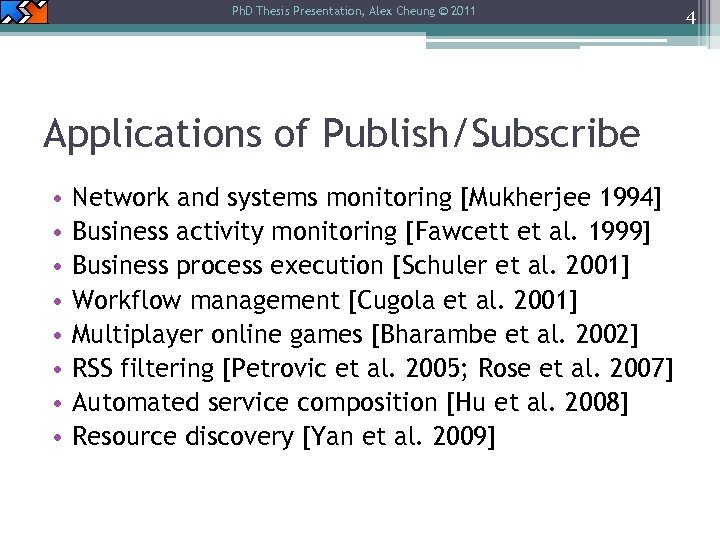 Ph. D Thesis Presentation, Alex Cheung © 2011 Applications of Publish/Subscribe • • Network
