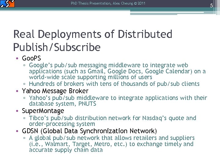 Ph. D Thesis Presentation, Alex Cheung © 2011 Real Deployments of Distributed Publish/Subscribe •