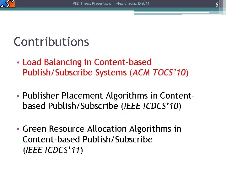 Ph. D Thesis Presentation, Alex Cheung © 2011 Contributions • Load Balancing in Content-based