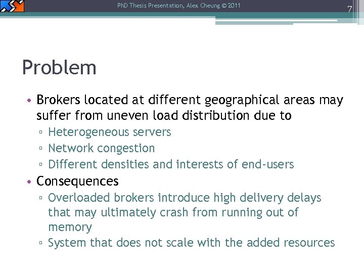 Ph. D Thesis Presentation, Alex Cheung © 2011 Problem • Brokers located at different