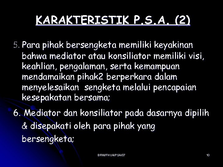 KARAKTERISTIK P. S. A. (2) 5. Para pihak bersengketa memiliki keyakinan bahwa mediator atau