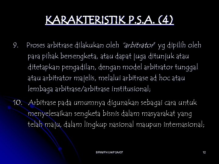 KARAKTERISTIK P. S. A. (4) 9. Proses arbitrase dilakukan oleh “arbitrator” yg dipilih oleh