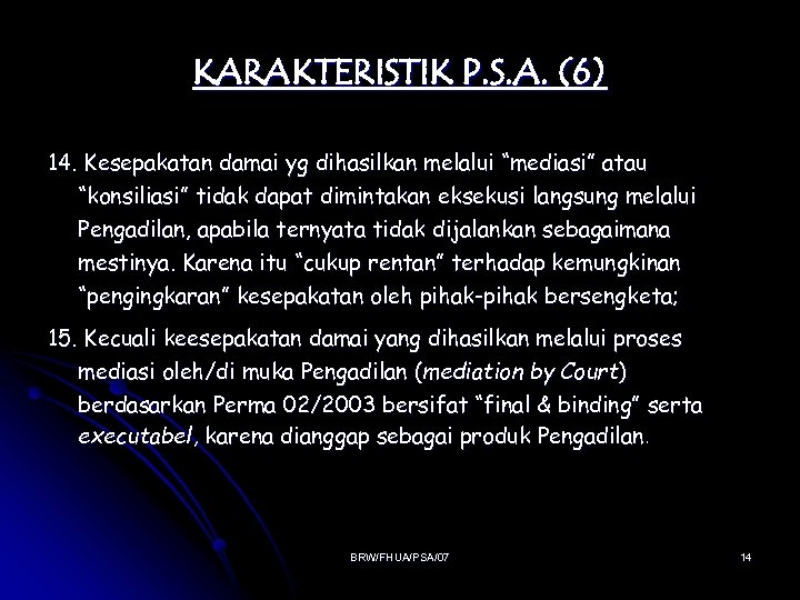 KARAKTERISTIK P. S. A. (6) 14. Kesepakatan damai yg dihasilkan melalui “mediasi” atau “konsiliasi”