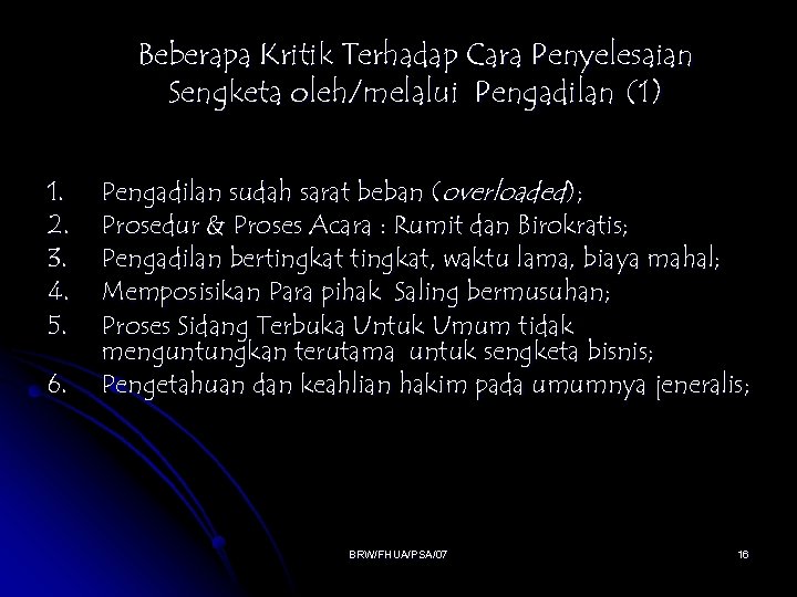 Beberapa Kritik Terhadap Cara Penyelesaian Sengketa oleh/melalui Pengadilan (1) 1. 2. 3. 4. 5.